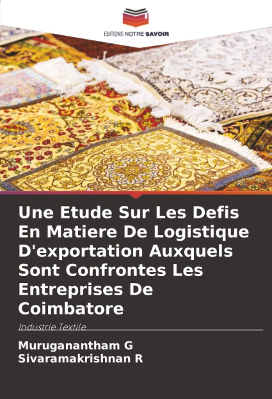 Une Etude Sur Les Defis En Matiere De Logistique D'exportation Auxquels Sont Confrontes Les Entreprises De Coimbatore: Industrie Textile