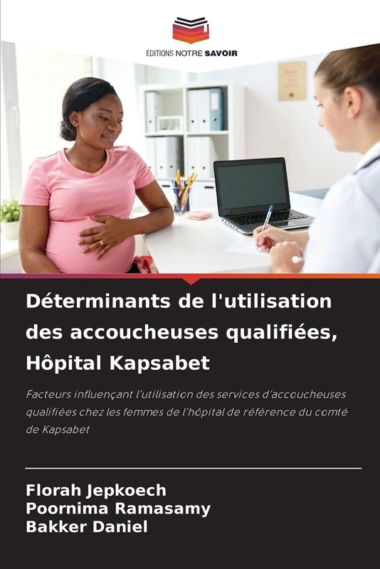 Déterminants de l'utilisation des accoucheuses qualifiées, Hôpital Kapsabet: Facteurs influençant l'utilisation des services d'accoucheuses qualifiées ... l'hôpital de référence du comté de Kapsabet