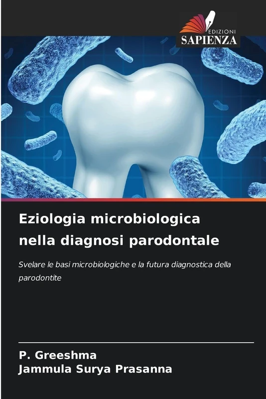 Eziologia microbiologica nella diagnosi parodontale: Svelare le basi microbiologiche e la futura diagnostica della parodontite