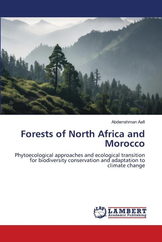 Forests of North Africa and Morocco: Phytoecological approaches and ecological transition for biodiversity conservation and adaptation to climate change