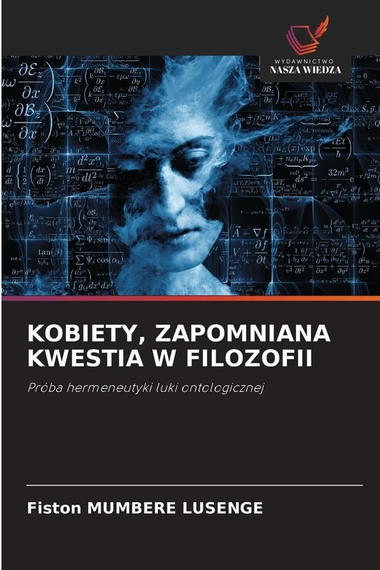 Kobiety, Zapomniana Kwestia W Filozofii: Próba hermeneutyki luki ontologicznej
