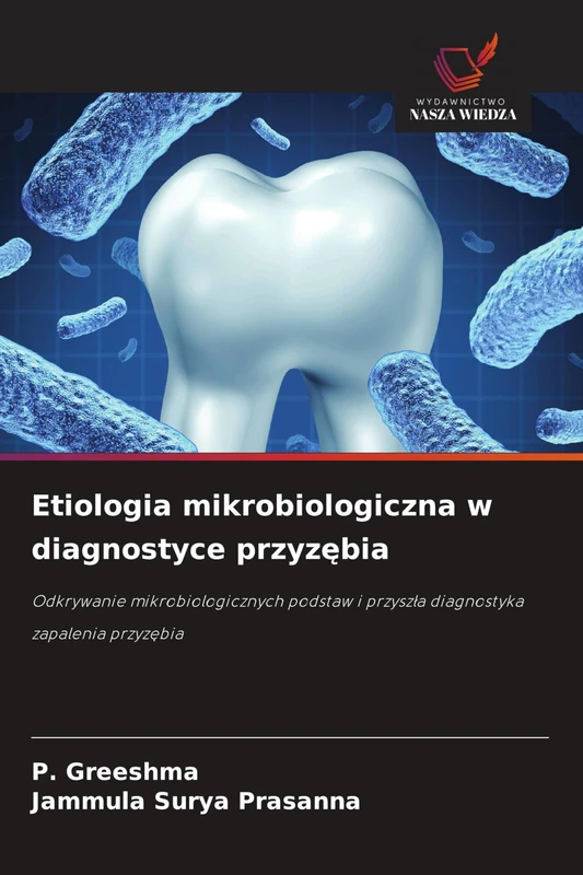 Etiologia mikrobiologiczna w diagnostyce przyzębia: Odkrywanie mikrobiologicznych podstaw i przysz¿a diagnostyka zapalenia przyz¿bia