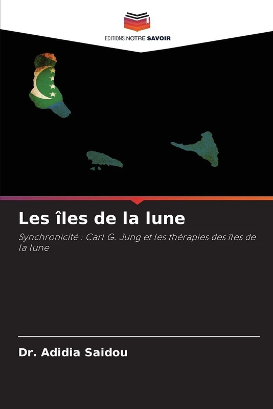Les îles de la lune: Synchronicité : Carl G. Jung et les thérapies des îles de la lune