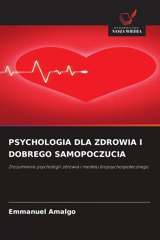 Psychologia Dla Zdrowia I Dobrego Samopoczucia: Zrozumienie psychologii zdrowia i modelu biopsychospo¿ecznego