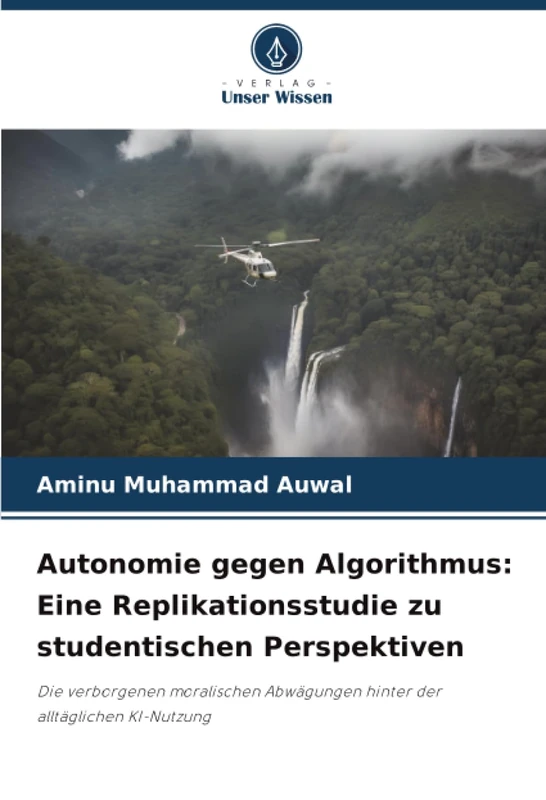 Autonomie gegen Algorithmus: Eine Replikationsstudie zu studentischen Perspektiven: Die verborgenen moralischen Abwägungen hinter der alltäglichen KI-Nutzung