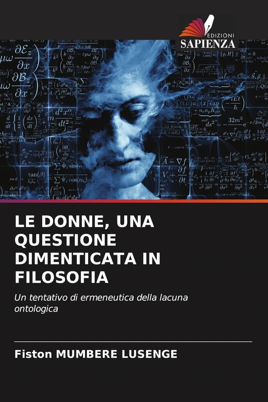 Le Donne, Una Questione Dimenticata in Filosofia: Un tentativo di ermeneutica della lacuna ontologica