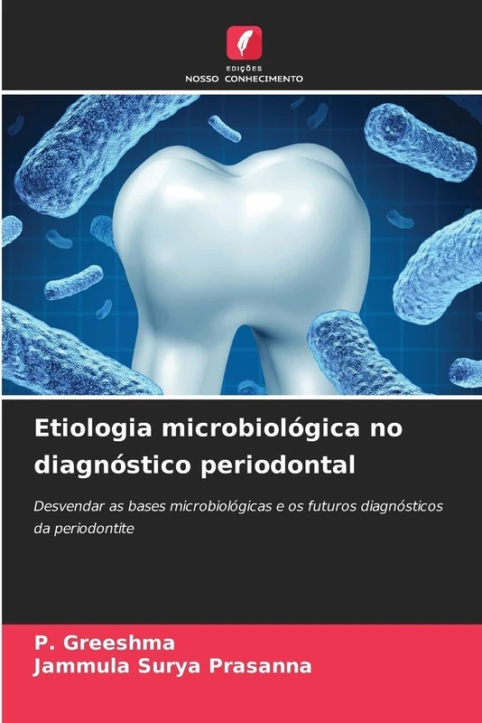 Etiologia microbiológica no diagnóstico periodontal: Desvendar as bases microbiológicas e os futuros diagnósticos da periodontite
