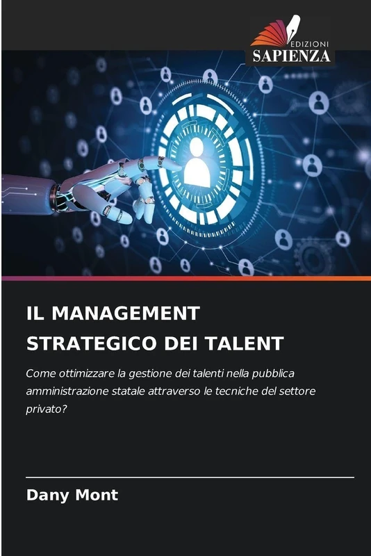 Il Management Strategico Dei Talent: Come ottimizzare la gestione dei talenti nella pubblica amministrazione statale attraverso le tecniche del settore privato?
