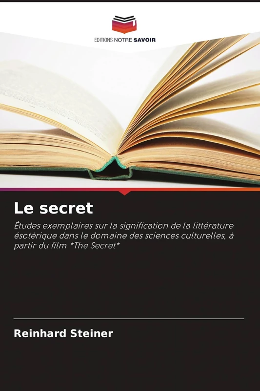 Le secret: Études exemplaires sur la signification de la littérature ésotérique dans le domaine des sciences culturelles, à partir du film *The Secret*