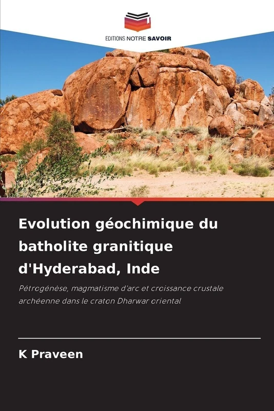 Evolution géochimique du batholite granitique d'Hyderabad, Inde: Pétrogénèse, magmatisme d'arc et croissance crustale archéenne dans le craton Dharwar oriental