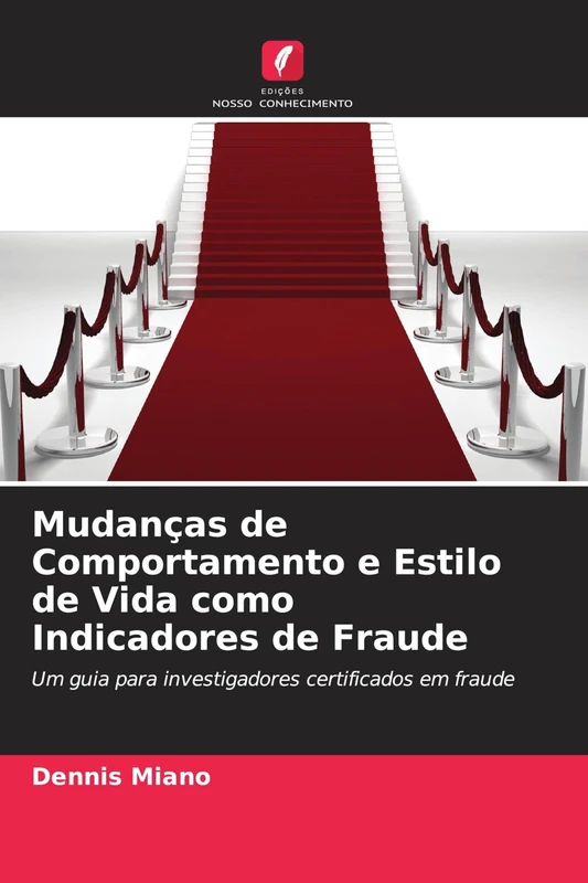 Mudanças de Comportamento e Estilo de Vida como Indicadores de Fraude: Um guia para investigadores certificados em fraude