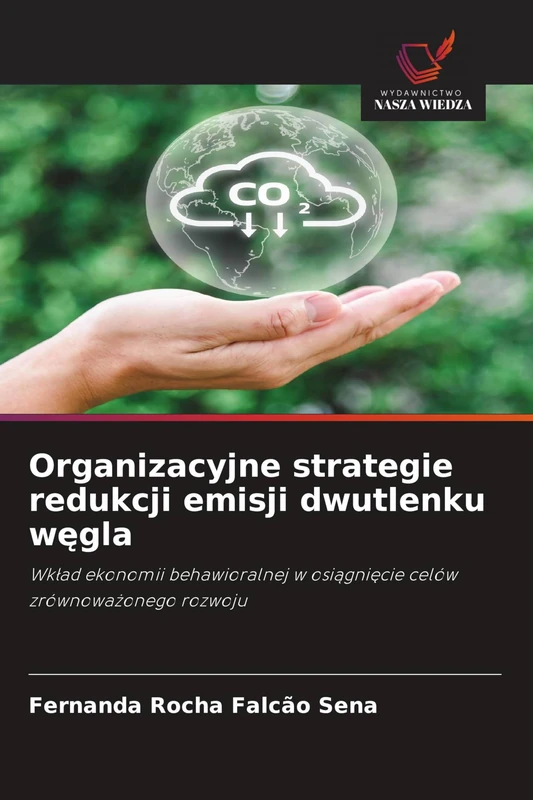 Organizacyjne strategie redukcji emisji dwutlenku węgla: Wk¿ad ekonomii behawioralnej w osi¿gni¿cie celów zrównowa¿onego rozwoju