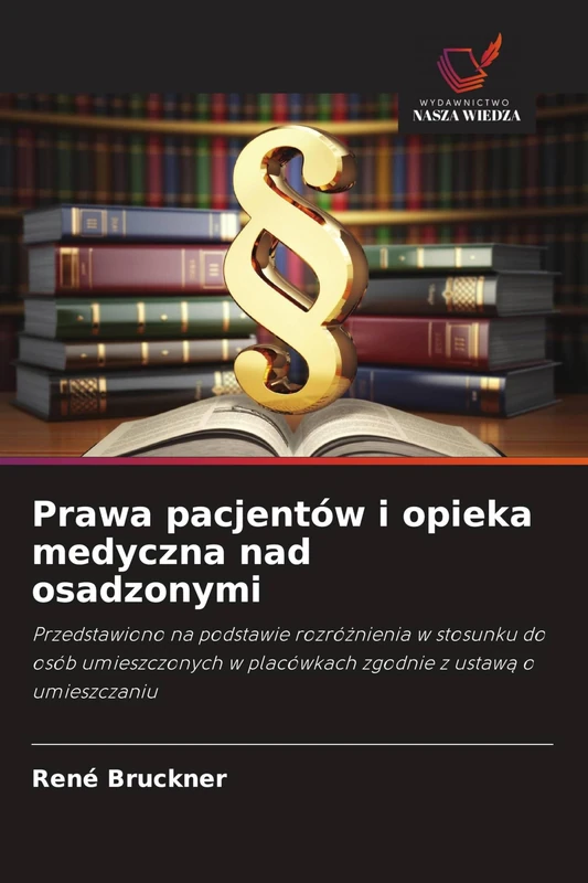 Prawa pacjentów i opieka medyczna nad osadzonymi: Przedstawiono na podstawie rozró¿nienia w stosunku do osób umieszczonych w placówkach zgodnie z ustaw¿ o umieszczaniu