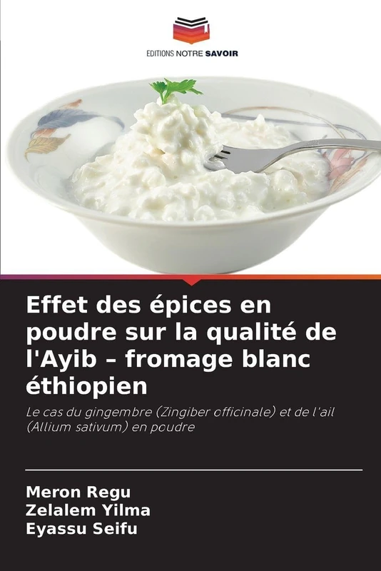 Effet des épices en poudre sur la qualité de l'Ayib - fromage blanc éthiopien: Le cas du gingembre (Zingiber officinale) et de l'ail (Allium sativum) en poudre