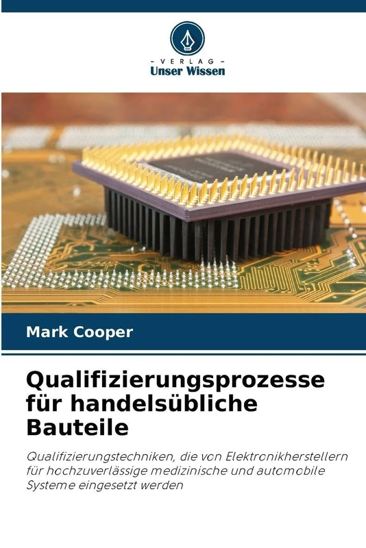Qualifizierungsprozesse für handelsübliche Bauteile: Qualifizierungstechniken, die von Elektronikherstellern für hochzuverlässige medizinische und automobile Systeme eingesetzt werden
