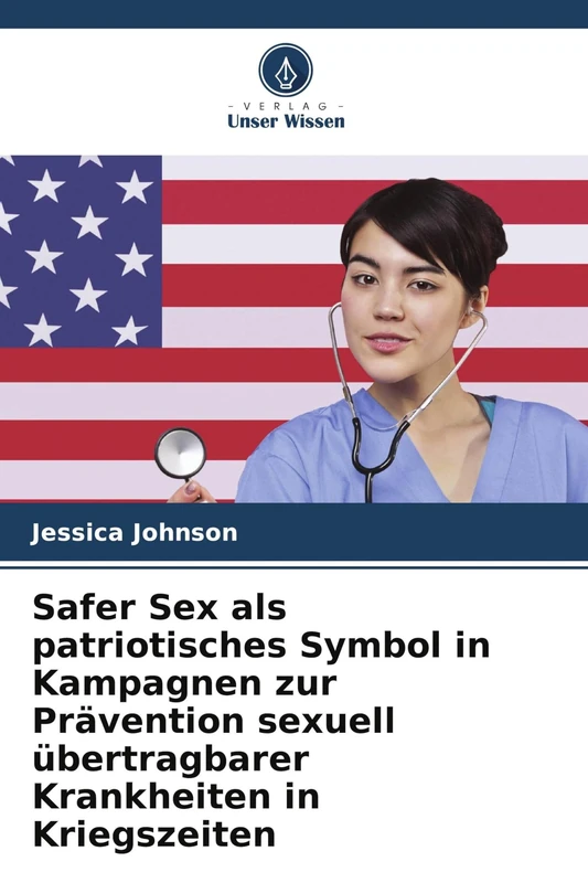 Safer Sex als patriotisches Symbol in Kampagnen zur Prävention sexuell übertragbarer Krankheiten in Kriegszeiten