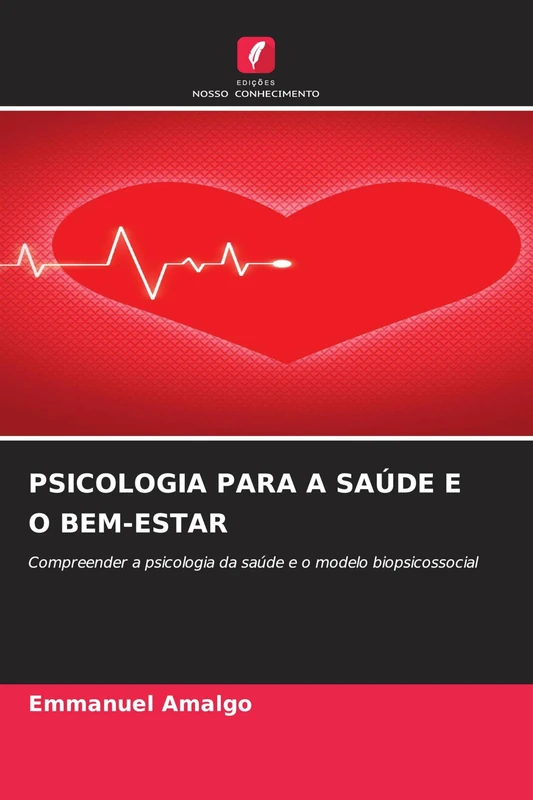 Psicologia Para a Saúde E O Bem-Estar: Compreender a psicologia da saúde e o modelo biopsicossocial