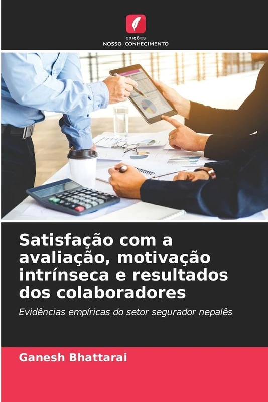 Satisfação com a avaliação, motivação intrínseca e resultados dos colaboradores: Evidências empíricas do setor segurador nepalês