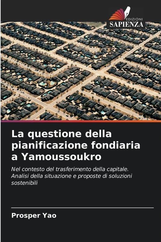 La questione della pianificazione fondiaria a Yamoussoukro: Nel contesto del trasferimento della capitale. Analisi della situazione e proposte di soluzioni sostenibili