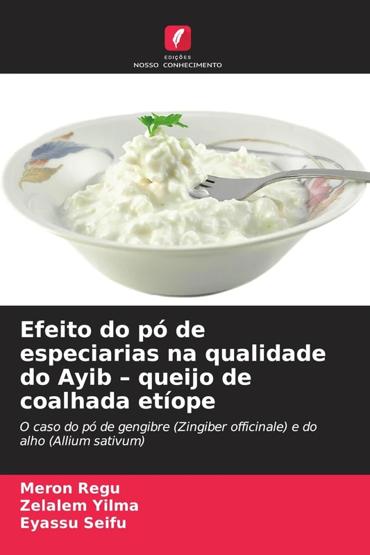 Efeito do pó de especiarias na qualidade do Ayib - queijo de coalhada etíope: O caso do pó de gengibre (Zingiber officinale) e do alho (Allium sativum)