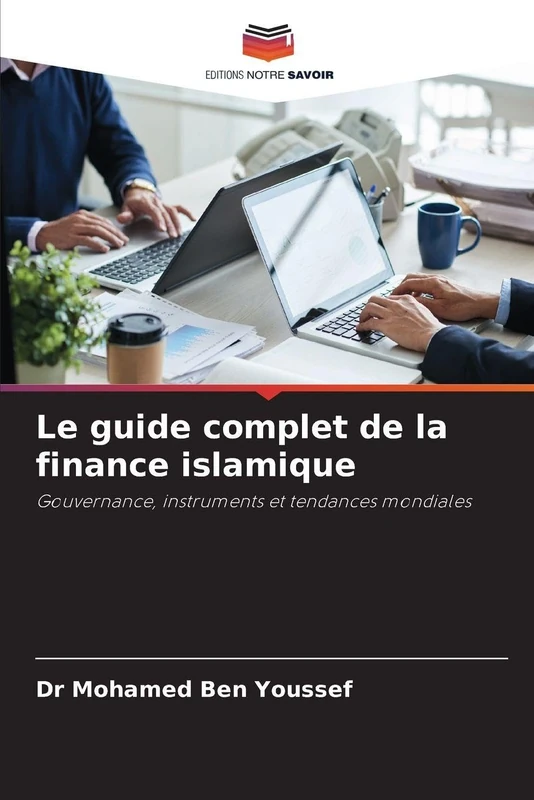 Le guide complet de la finance islamique: Gouvernance, instruments et tendances mondiales