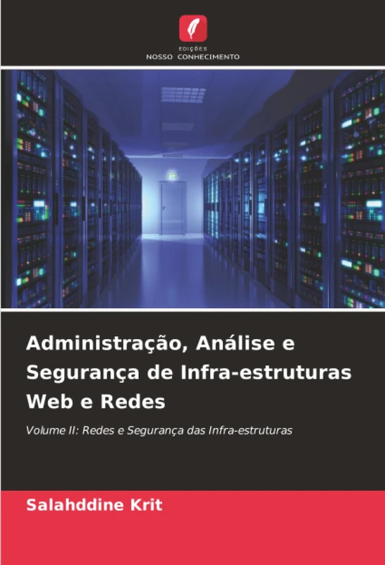 Administração, Análise e Segurança de Infra-estruturas Web e Redes: Volume II: Redes e Segurança das Infra-estruturas