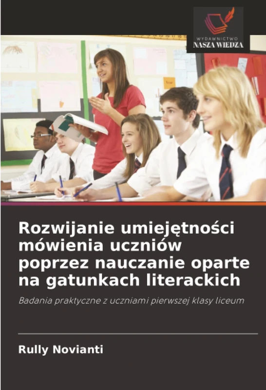 Rozwijanie umiejętności mówienia uczniów poprzez nauczanie oparte na gatunkach literackich: Badania praktyczne z uczniami pierwszej klasy liceum