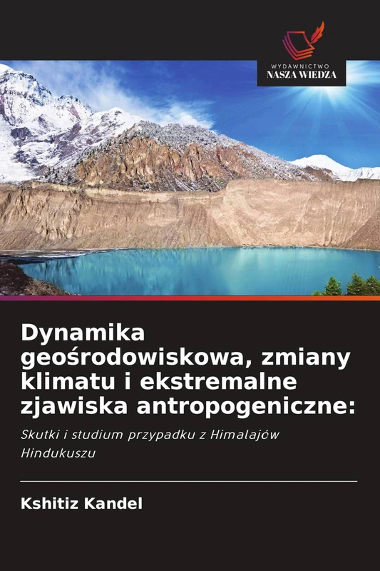 Dynamika geośrodowiskowa, zmiany klimatu i ekstremalne zjawiska antropogeniczne: Skutki i studium przypadku z Himalajów Hindukuszu