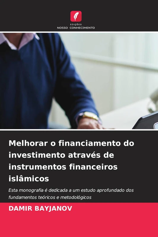 Melhorar o financiamento do investimento através de instrumentos financeiros islâmicos: Esta monografia é dedicada a um estudo aprofundado dos fundamentos teóricos e metodológicos - Image 1