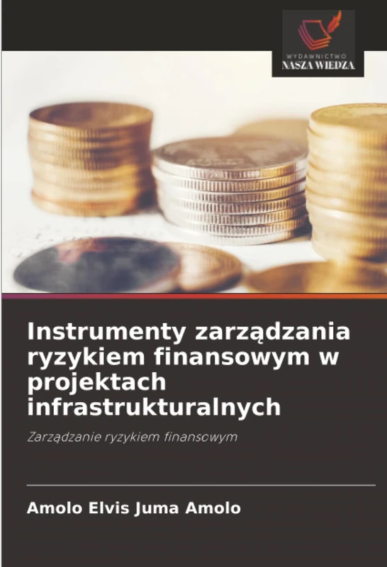 Instrumenty zarządzania ryzykiem finansowym w projektach infrastrukturalnych: Zarządzanie ryzykiem finansowym