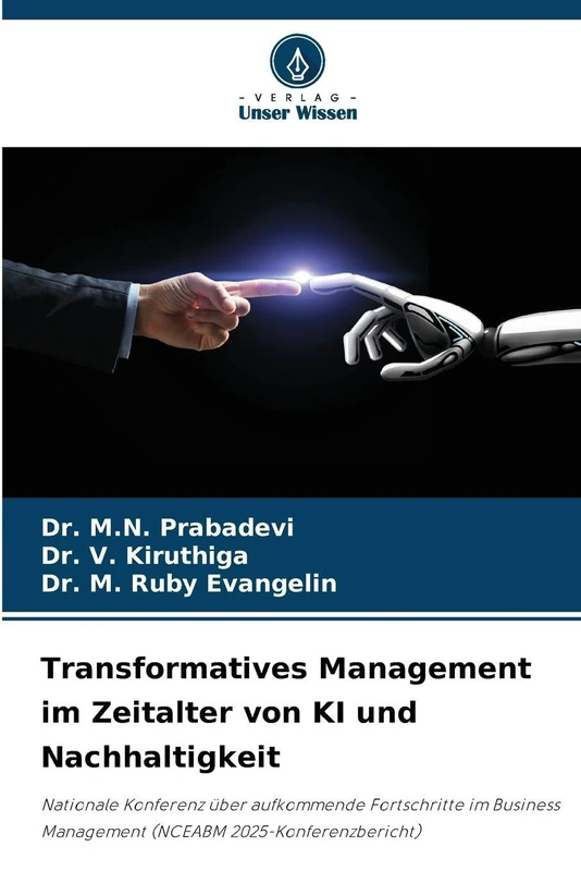 Transformatives Management im Zeitalter von KI und Nachhaltigkeit: Nationale Konferenz über aufkommende Fortschritte im Business Management (NCEABM 2025-Konferenzbericht)
