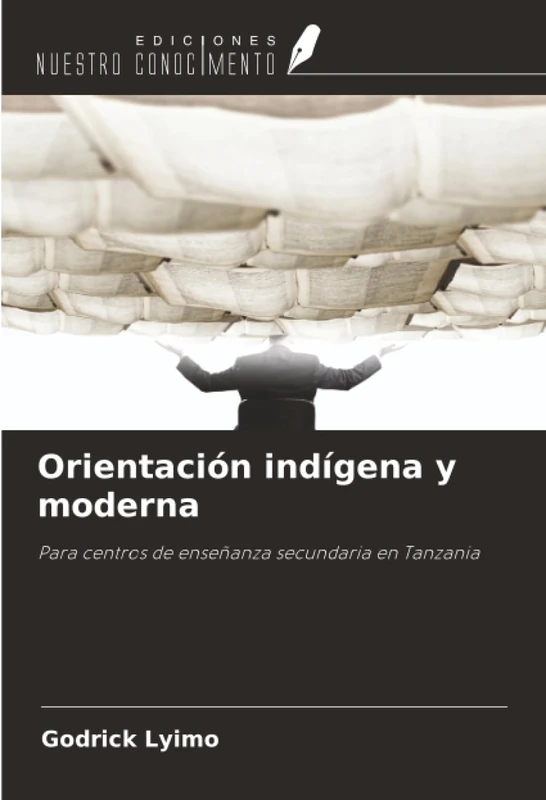 Orientación indígena y moderna: Para centros de enseñanza secundaria en Tanzania