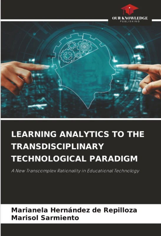 LEARNING ANALYTICS TO THE TRANSDISCIPLINARY TECHNOLOGICAL PARADIGM: A New Transcomplex Rationality in Educational Technology