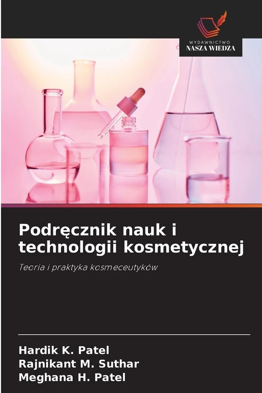 Podręcznik nauk i technologii kosmetycznej: Teoria i praktyka kosmeceutyków