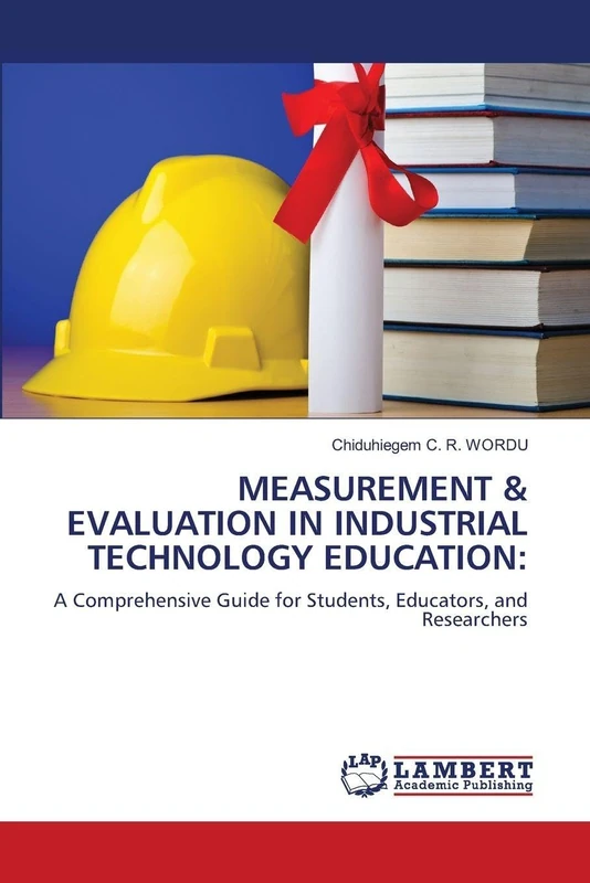 Measurement & Evaluation in Industrial Technology Education: A Comprehensive Guide for Students, Educators, and Researchers
