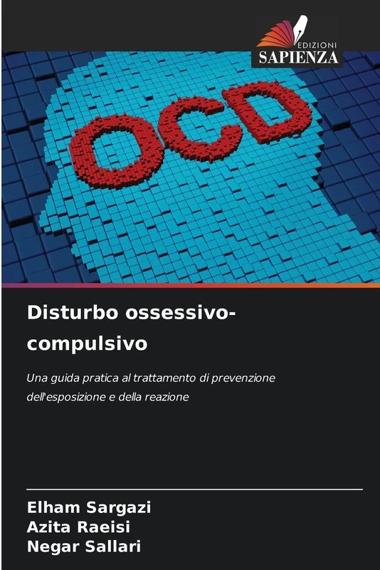 Disturbo ossessivo-compulsivo: Una guida pratica al trattamento di prevenzione dell'esposizione e della reazione