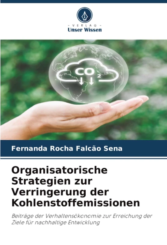 Organisatorische Strategien zur Verringerung der Kohlenstoffemissionen: Beiträge der Verhaltensökonomie zur Erreichung der Ziele für nachhaltige Entwicklung