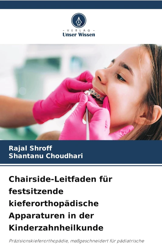 Chairside-Leitfaden für festsitzende kieferorthopädische Apparaturen in der Kinderzahnheilkunde: Präzisionskieferorthopädie, maßgeschneidert für pädiatrische Patienten - Image 1