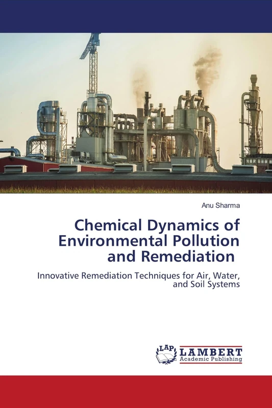 Chemical Dynamics of Environmental Pollution and Remediation: Innovative Remediation Techniques for Air, Water, and Soil Systems