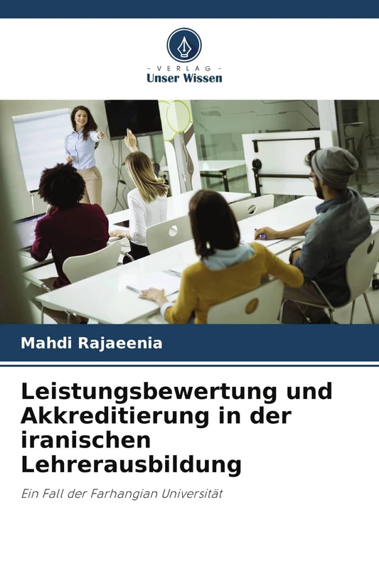 Leistungsbewertung und Akkreditierung in der iranischen Lehrerausbildung: Ein Fall der Farhangian Universität