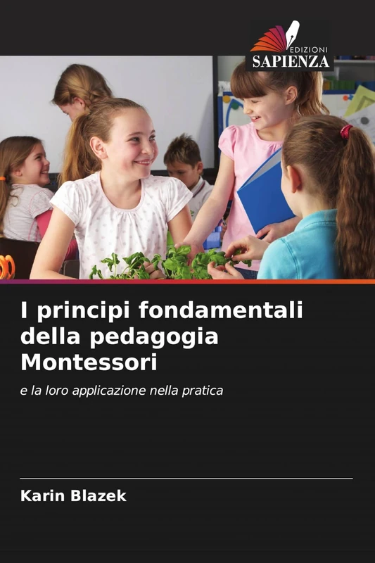 I principi fondamentali della pedagogia Montessori: e la loro applicazione nella pratica