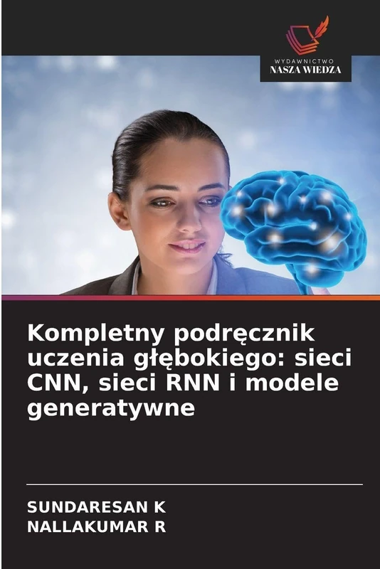 Kompletny podręcznik uczenia głębokiego: sieci CNN, sieci RNN i modele generatywne