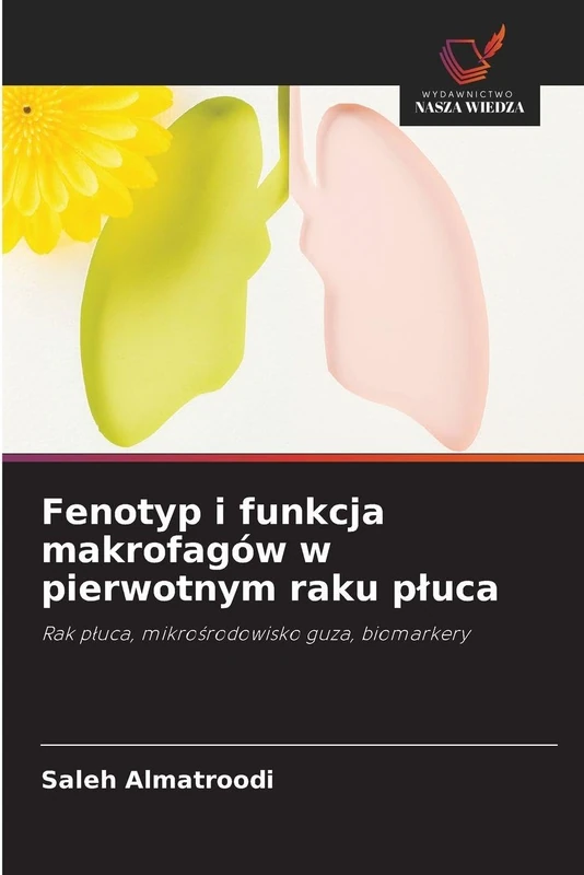 Fenotyp i funkcja makrofagów w pierwotnym raku pluca: Rak p¿uca, mikro¿rodowisko guza, biomarkery