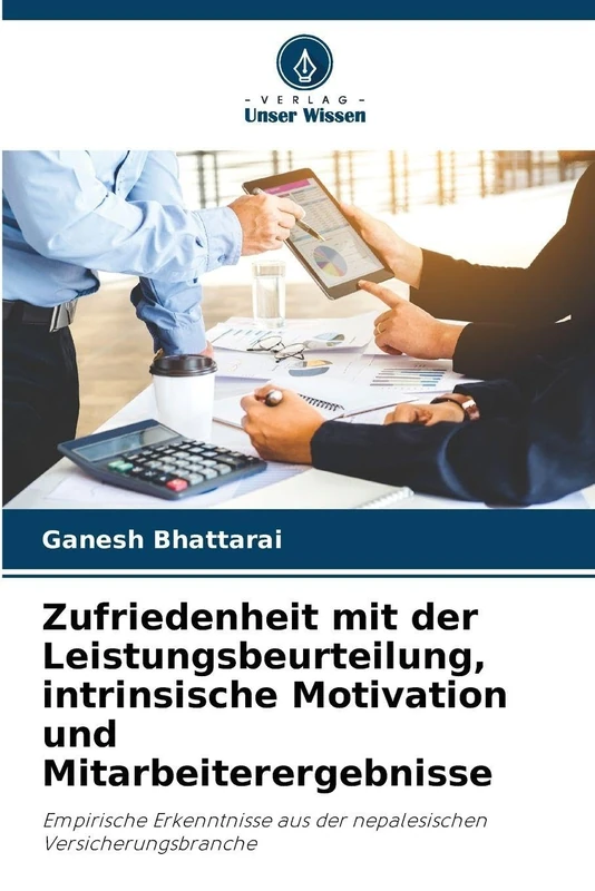 Zufriedenheit mit der Leistungsbeurteilung, intrinsische Motivation und Mitarbeiterergebnisse: Empirische Erkenntnisse aus der nepalesischen Versicherungsbranche