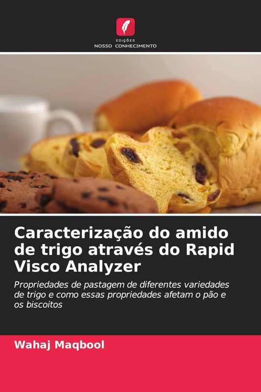 Caracterização do amido de trigo através do Rapid Visco Analyzer: Propriedades de pastagem de diferentes variedades de trigo e como essas propriedades afetam o pão e os biscoitos