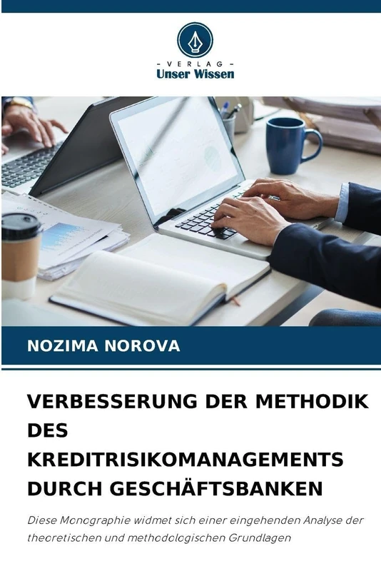 Verbesserung Der Methodik Des Kreditrisikomanagements Durch Geschäftsbanken: Diese Monographie widmet sich einer eingehenden Analyse der theoretischen und methodologischen Grundlagen