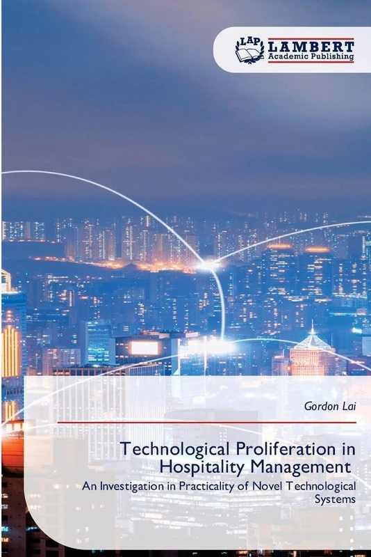 Technological Proliferation in Hospitality Management: An Investigation in Practicality of Novel Technological Systems