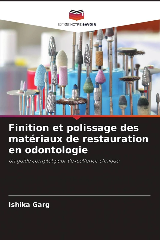 Finition et polissage des matériaux de restauration en odontologie: Un guide complet pour l'excellence clinique
