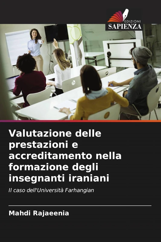 Valutazione delle prestazioni e accreditamento nella formazione degli insegnanti iraniani: Il caso dell'Università Farhangian