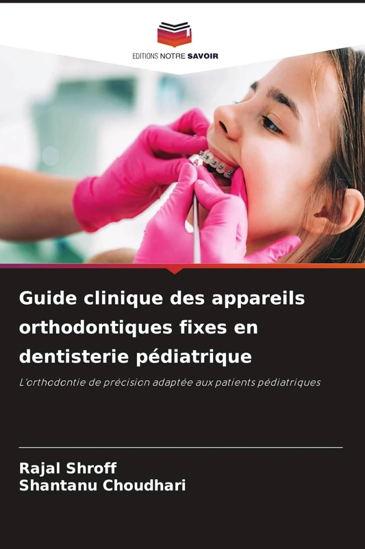Guide clinique des appareils orthodontiques fixes en dentisterie pédiatrique: L'orthodontie de précision adaptée aux patients pédiatriques